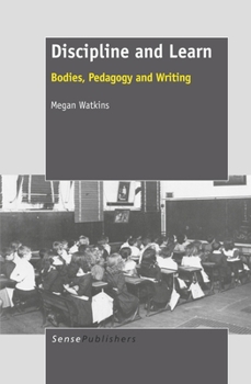 Paperback Discipline and Learn: Bodies, Pedagogy and Writing Book