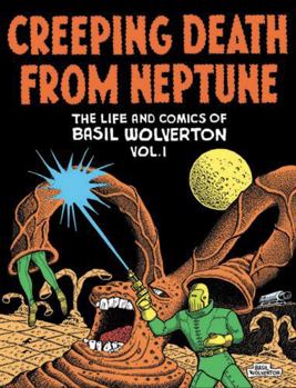 Hardcover Creeping Death from Neptune: The Life and Comics of Basil Wolverton Vol. 1 Book