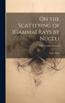 Hardcover On the Scattering of [gamma] Rays by Nuclei; NBS Technical Note 83 Book