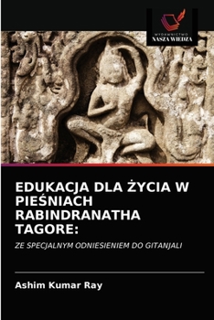 Paperback Edukacja Dla Życia W PieŚniach Rabindranatha Tagore [Polish] Book
