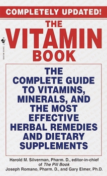 Mass Market Paperback The Vitamin Book: The Complete Guide to Vitamins, Minerals, and the Most Effective Herbal Remedies and Dietary Supplements Book