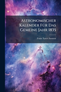 Paperback Astronomischer Kalender Für Das Gemeine Jahr 1835 Book