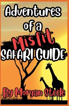 Adventures of a Misfit Safari Guide (Misfit Tour Guide)