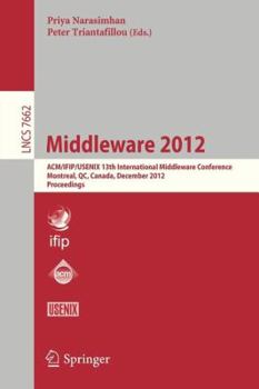 Paperback Middleware 2012: Acm/Ifip/Usenix 13th International Middleware Conference, Montreal, Canada, December 3-7, 2012. Proceedings Book