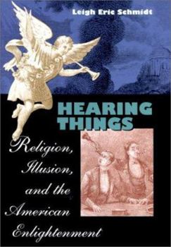 Hearing Things: Religion, Illusion, and the American Enlightenment