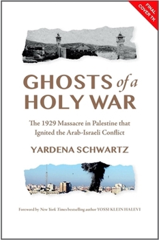 Ghosts of a Holy War: The 1929 Massacre in Palestine That Ignited the Arab-Israeli Conflict