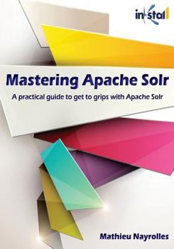 Paperback Mastering Apache Solr (Colored Version): practical guide to get to grips with Apache Solr Book