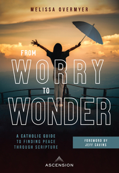 Paperback From Worry to Wonder: A Catholic Guide to Finding Peace Through Scripture Book