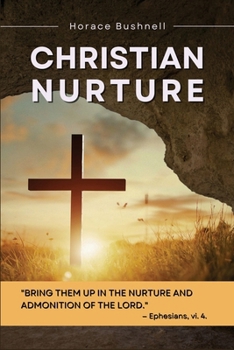 Christian Nurture: Unabridged, Part I-II
