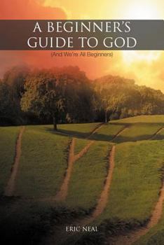 Paperback A Beginner's Guide to God: (And We're All Beginners) Book