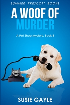 A Woof of Murder - Book #8 of the Pet Shop Mystery