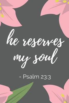 Paperback He Reserves My Soul: Bible Verse Notebook (Personalized Gift for Christians) Book