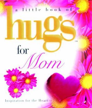 Hardcover Little Book of Hugs for Mom: Inspiration for the Heart Book