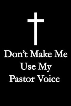 Don't Make Me Use My Pastor Voice: 6x9" Dot Bullet Notebook/Journal Funny Gift Idea For Pastors