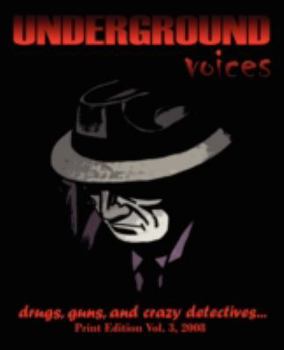 Paperback Underground Voices: Print Edition Vol. 3, 2008: Drugs, Guns, and Crazy Detectives Book