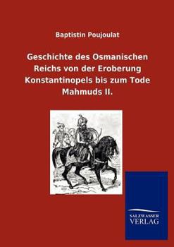 Paperback Geschichte des Osmanischen Reichs von der Eroberung Konstantinopels bis zum Tode Mahmuds II. [German] Book