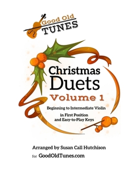 Christmas Duets Volume 1: for Beginning to Intermediate Violin in First Position and Easy-To-Play Keys (Good Old Tunes)