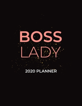 Boss Lady 2020 Planner: 2020 Dated Weekly and Monthly Planner to Help Successful Female Entrepreneurs or Bosses Keep Everything Organized (2020 Weekly and Monthly Planners)