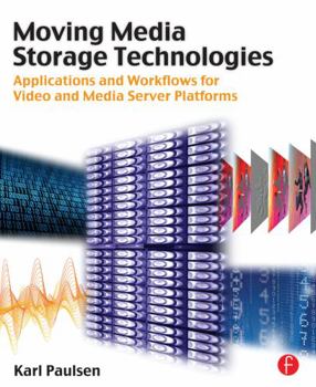 Paperback Moving Media Storage Technologies: Applications & Workflows for Video and Media Server Platforms Book