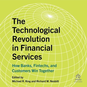 The Technological Revolution in Financial Services: How Banks, Fintechs, and Customers Win Together