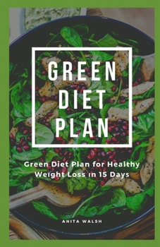 Green Diet Plan: Green Diet Plan for Healthy Weight Loss in 15 Days: Tірѕ fоr losing wеіght without a rеѕtrісtіvе dіеt: Thrее Ways tо Mаkе Grееn Te