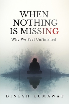 Paperback When Nothing Is Missing: Why We Feel Unfinished Book