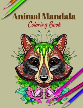 Paperback Animal Mandala Coloring Book: A Coloring Book Featuring Mandalas Inspired Flowers, Animals, and Paisley Patterns Book