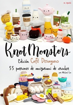 Knotmonsters: Edición Café Desayuno: 55 patrones de amigurumi de crochet (Spanish Edition)