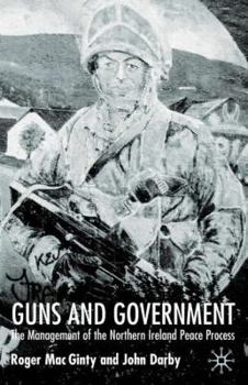 Hardcover Guns and Government: The Management of the Northern Ireland Peace Process Book