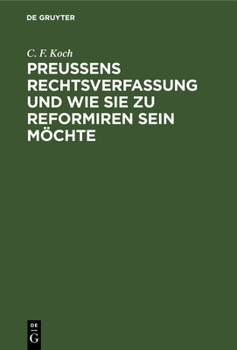 Hardcover Preußens Rechtsverfassung Und Wie Sie Zu Reformiren Sein Möchte [German] Book