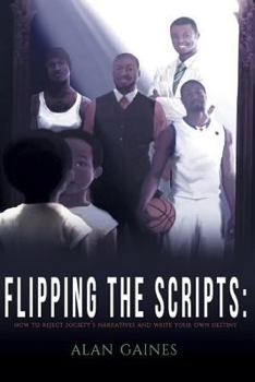 Paperback Flipping The Scripts: How To Reject Society's Narratives and Write Your Own Destiny Book