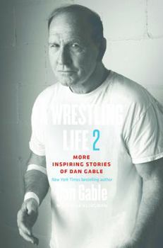 Paperback A Wrestling Life 2: More Inspiring Stories of Dan Gable Book