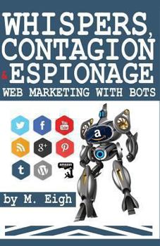 Paperback Whispers, Contagion and Espionage: Web Marketing with Bots Book