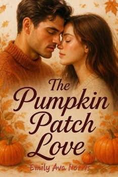 Paperback The Pumpkin Patch Love: A Cozy Billionaire Small-town Autumn Romance Book