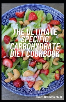 Paperback The Ultimate Specific Carbohydrate Diet Cookbook: Easy, Quick, Healthy and Yummy Recipes for every Occassion to Cook ANYTIME Book