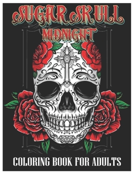 Paperback Sugar Skulls Midnight Coloring Book for Adults: 50 Plus Designs Inspired by Día de Los Muertos Skull Day of the Dead Easy Patterns for Anti-Stress and Book