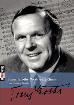 Paperback Franz Grothe Werkverzeichnis: Zweite Auflage. Völlig neu bearbeitet und erweitert von Wolfgang Schäfer [German] Book