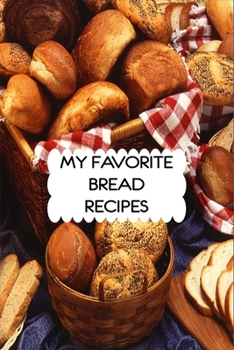 Paperback My Favorite Bread Recipes: 6x9 Blank Cookbook With 120 Recipe Templates, Baking Recipe Book, Baking Journal Notebook, Baking Gifts, Cooking Gifts Book