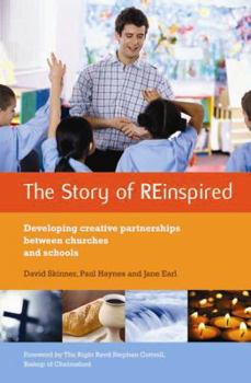 Paperback The Story of Reinspired: Developing Creative Partnerships Between Churches and Schools. David Skinner, Paul Haynes and Jane Earl Book