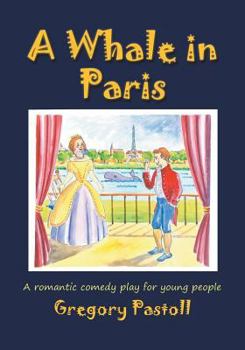 Paperback A Whale in Paris: A Romantic Comedy Play for Young People Book
