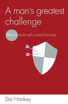 Paperback A Man's Greatest Challenge: How to Build Self Control That Lasts Book