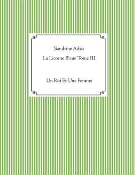 Paperback La Licorne Bleue Tome III: Un Roi Et Une Femme [French] Book