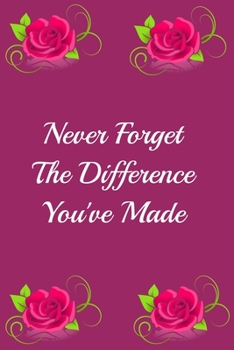 Paperback Never Forget The Difference You've Made: An Inspiring Retirement & Appreciation Gift for Professionals and Women Who Have Made a positive and big Impa Book