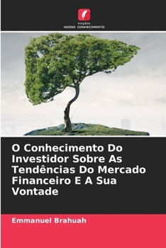 Paperback O Conhecimento Do Investidor Sobre As Tendências Do Mercado Financeiro E A Sua Vontade [Portuguese] Book