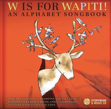 Hardcover W Is for Wapiti!: An Alphabet Songbook [With CD (Audio)] Book