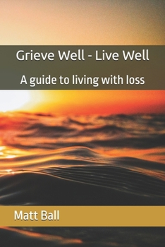 Paperback Grieve Well - Live Well: A guide to living with loss Book