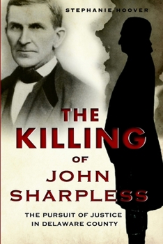 The Killing of John Sharpless: The Pursuit of Justice in Delaware County (True Crime) - Book  of the True Crime