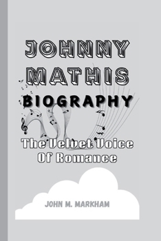 Paperback Johnny Mathis Biography: The Velvet Voice Of Romance Book