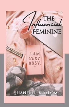 Paperback The Influential Feminine: Unspoken Rules to Starting, Growing, and Protecting Your Digital Platform Book
