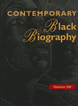 Contemporary Black Biography, Volume 108 - Book  of the Contemporary Black Biography